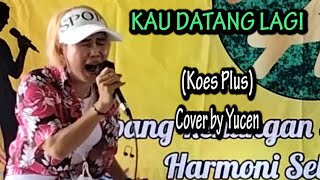 KAU DATANG LAGI ( Koes Plus ) Cover by Yucen