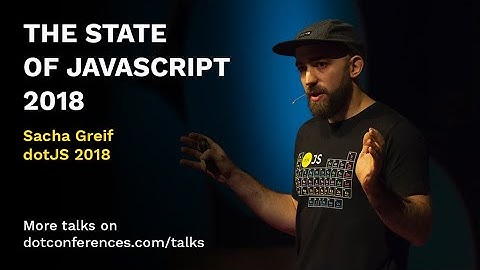 dotJS 2018 - Sacha Greif - The State of JavaScript 2018