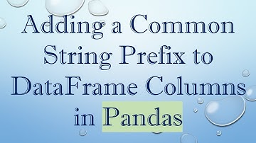 Adding a Common String Prefix to DataFrame Columns in Pandas
