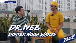 DISKAS EPISODE 74 : DR.IYEB - DOKTER NGGA WARAS
