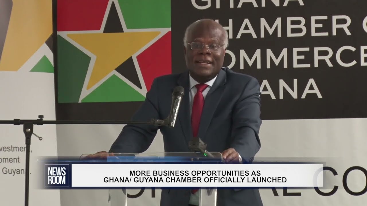 GUYANA NEWS ROOM – MORE BUSINESS OPPORTUNITIES AS GHANA/GUYANA CHAMBER OFFICIALLY LAUNCHED