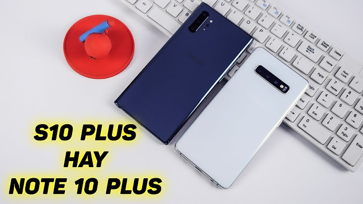 So sánh note 10 với s10 năm 2024