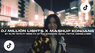 DJ MILLION LIGHTS X MASHUP KONDANG BY ELPE YETE FT NESS FX STYLE KONDANG VIRAL TIKTOK MENGKANEE!!
