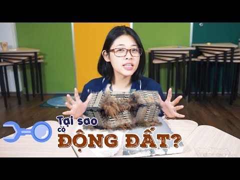Khoa học trái đất: Tại sao lại có ĐỘNG ĐẤT ?