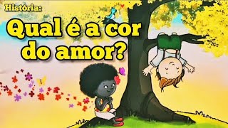 HISTÓRIA: QUAL É A COR DO AMOR? /CONSCIÊNCIA NEGRA/ EDUCAÇÃO INFANTIL