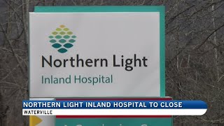 Northern Light Health announces closure of Inland Hospital in Waterville