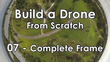 Build a Drone from Scratch - PART 7, Complete Frame