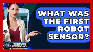 What Was The First Robot Sensor? - Everything About Robotics Explained