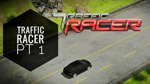 Traffic Racer (Part 1)