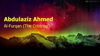 Abdulaziz Ahmed Surah Al Furqan The Criterionعبدالعزيز احمد سورة الفرقان