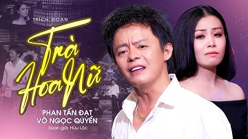Trích đoạn mới nhất 2023 Nghe Đứt Từng Đoạn Ruột..Trà Hoa Nữ ✔ Phan Tấn Đạt ft Võ Ngọc Quyền