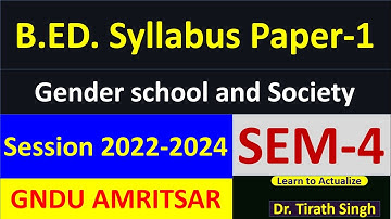 GNDU Amritsar B.ED. Syllabus SEM-4 Paper-1session-22-24Gender,school and Society l Dr.TIRATH SINGH