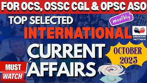TOP INTERNATIONAL CURRENT AFFAIRS October 2025 🔥 | OCS, OSSC CGL, OPSC ASO | 100% Exam-Oriented 