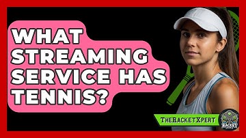 What Streaming Service Has Tennis? - The Racket Xpert
