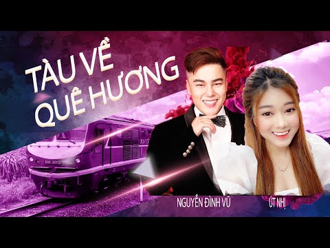 Video TÀU VỀ QUÊ HƯƠNG | ÚT NHỊ & NGUYỄN ĐÌNH VŨ - youtube