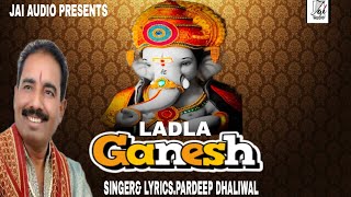 LADLA GANESH//OFFICIAL VIDEO 2022//PARDEEP DHALIWAL +919878873806// JAI AUDIO