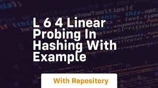 L 6 4 linear probing in hashing with example