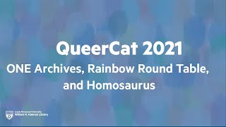 QueerCat 2021: ONE Archives, Rainbow Round Table, and Homosaurus