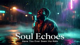 Soul Echoes - Have You Ever Seen The Rain (Deep Soul Cover)