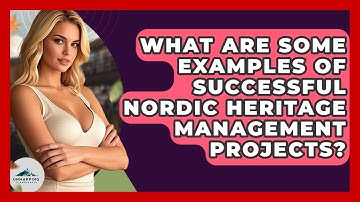 What Are Some Examples of Successful Nordic Heritage Management Projects? - Unmapping Scandinavia