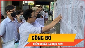 Đại học công bố điểm chuẩn từ ngày 20/8 | Thời sự
