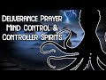 Deliverance prayer  the spirit of control  mind binding