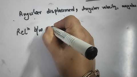 Angular displacement, angular velocity and angular acceleration