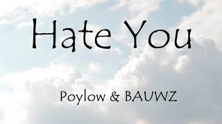 Poylow & BAUWZ - Hate You(Lyrics)