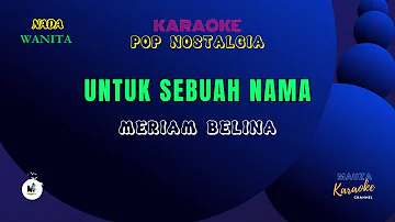 UNTUK SEBUAH NAMA - MERIAM BELINA #Karaoke Pop#Nostalgia#Nada Wanita