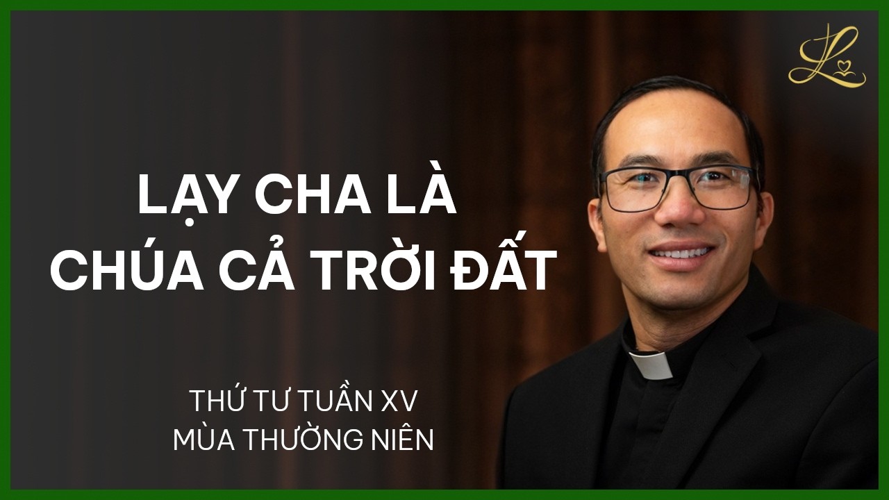 Lạy Cha Là Chúa Cả Trời Đất - Thứ Tư Sau Chúa Nhật XV Mùa Thường Niên | Lm. Phaolô Cao Thế Bình, SDD