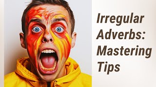 Taming the Irregulars: Mastering Irregular Adverbs