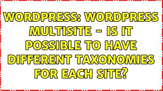 Wordpress: Wordpress multisite - is it possible to have different taxonomies for each site
