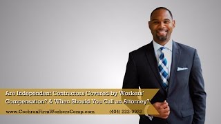Are Independent Contractors Covered by Workers' Compensation? | When Should You Call an Attorney?