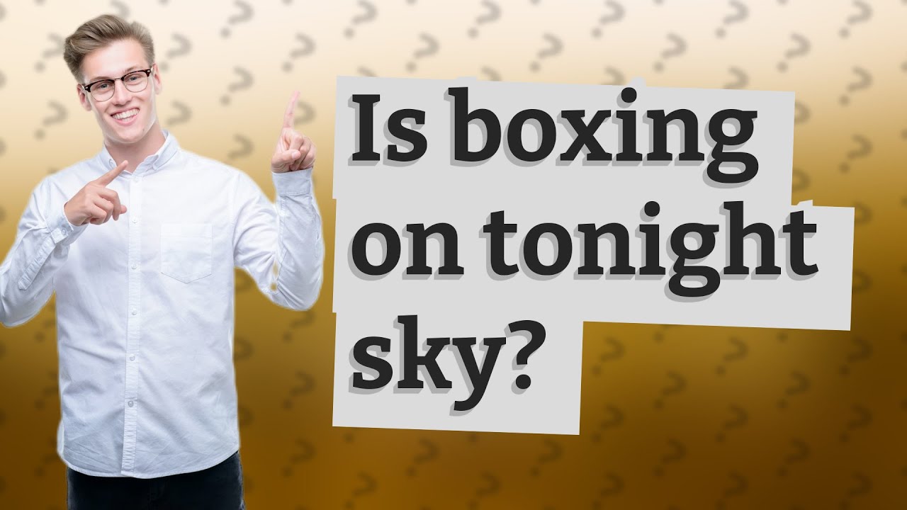 Is Boxing On Tonight Sky YouTube Is Boxing On Tonight Sky YouTube