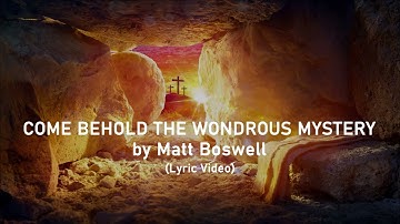 Thumbnail of COME BEHOLD THE WONDROUS MYSTERY by Matt Boswell (Lyric Video)