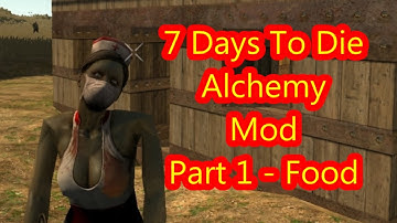 7 Days To Die - Alchemy Mod - Part 1 - Food