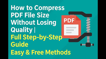 How to Compress PDF File Size Without Losing Quality | Full Step-by-Step Guide| Easy & Free Methods