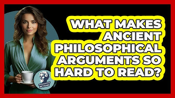 What Makes Ancient Philosophical Arguments So Hard To Read? - Philosophy Beyond