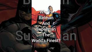 Why Is Batman And Superman The Worlds Finest