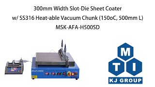300mm(W) Slot-Die Sheet Coater w/ SS316 Heat-able Vacuum Chunk (150ā, 500mm L) MSK-AFA-H500SD Demo
