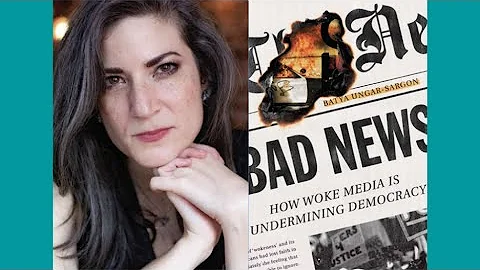 Bad News: How Woke Media is Undermining Democracy with author Batya-Ungar Sargon