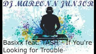 dj marlonn junior Basixx feat. TASH - If You're Looking for Trouble