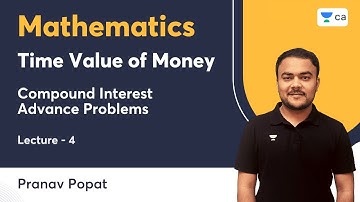 L4 | Time Value of Money | Compound Interest Advance Problems | Mathematics | Pranav Popat
