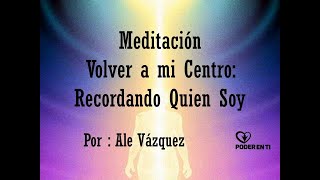 Meditación Volver a mi Centro: Recordando Quien Soy