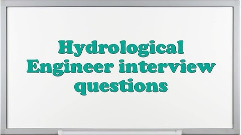 Hydrological Engineer interview questions