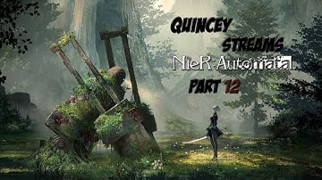Quincey Streams Nier: Automata (Part 12)