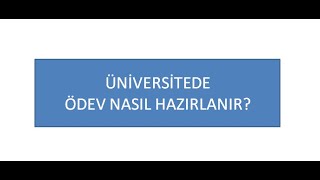 5-) ÜNİVERSİTEDE ÖDEV NASIL HAZIRLANMALI? ÖDEV NASIL HAZIRLANIR?