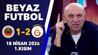 Beyaz Futbol 18 Nisan 2026 1.Kısım /  Gençlerbirliği 1-2 Galatasaray