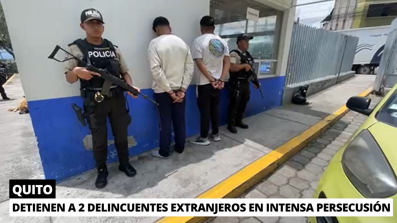 Intensa persecución deja a 2 delincuentes extranjeros detenidos en Quito
