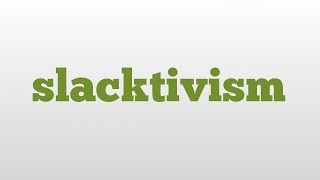 slacktivism meaning and pronunciation